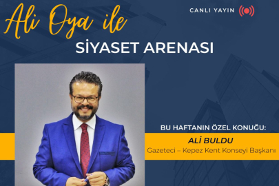 Ali Oya ile Siyaset Arenası’nda Bu Haftanın Konuğu Ali Buldu
